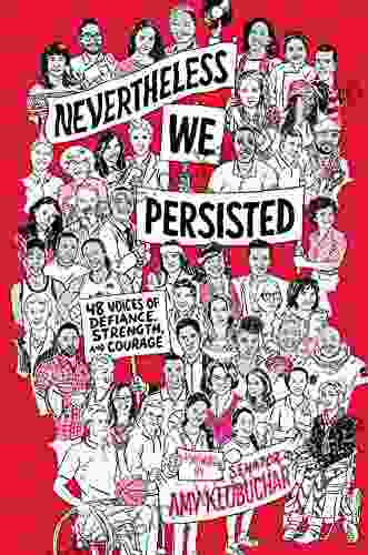 Nevertheless We Persisted: 48 Voices Of Defiance Strength And Courage