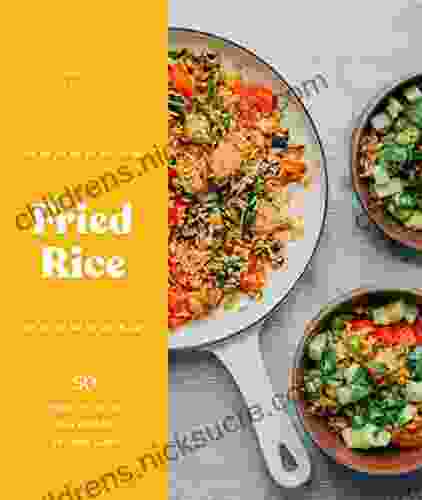 Fried Rice: 50 Ways To Stir Up The World S Favorite Grain