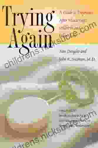 Trying Again: A Guide To Pregnancy After Miscarriage Stillbirth And Infant Loss