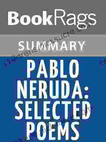 Summary Study Guide Pablo Neruda: Selected Poems by Pablo Neruda