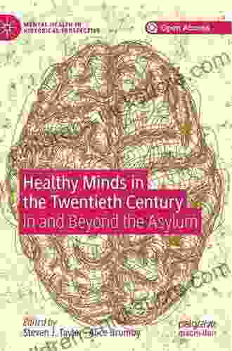 Healthy Minds In The Twentieth Century: In And Beyond The Asylum (Mental Health In Historical Perspective)