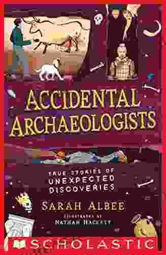 Accidental Archaeologists: True Stories Of Unexpected Discoveries