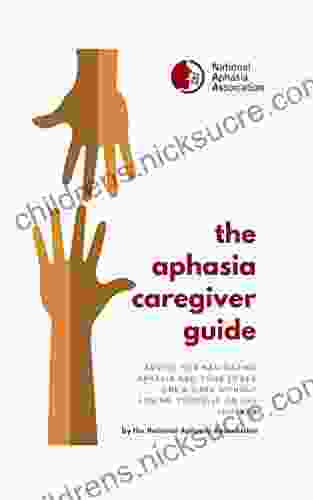 The Aphasia Caregiver Guide: Advice for navigating aphasia and your love one s care without losing yourself on the journey