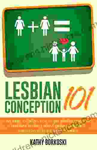 Lesbian Conception 101: An Easy To Follow How To Get Started Guide For Lesbians Thinking About Getting Pregnant Tomorrow Or In A Couple Of Years