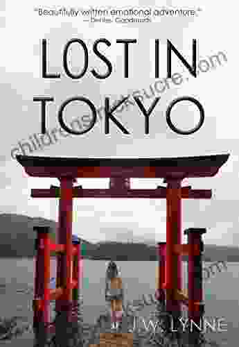 Lost In Tokyo: An Emotional Story Of Love Heartbreak And Happiness (set In Tokyo Kyoto Nara Kamakura And Nikko Japan)