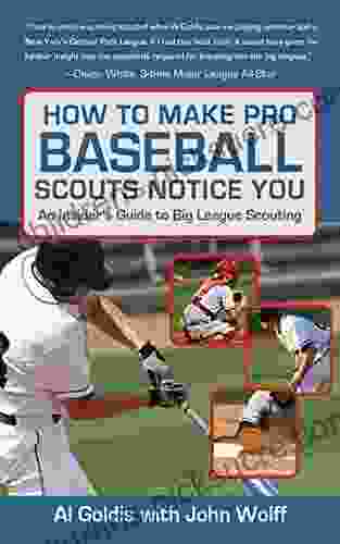 How To Make Pro Baseball Scouts Notice You: An Insider S Guide To Big League Scouting