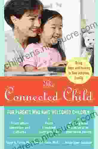 The Connected Child: Bring Hope and Healing to Your Adoptive Family