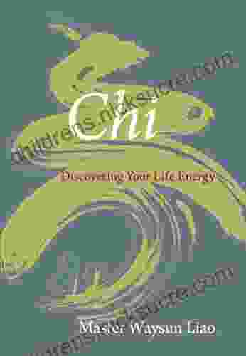 Chi: Discovering Your Life Energy