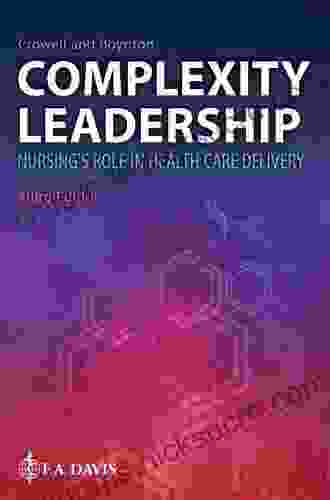 Complexity Leadership Nursing S Role In Health Care Delivery