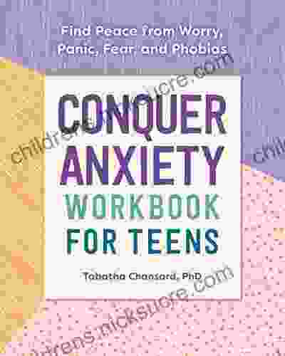 Conquer Anxiety Workbook For Teens: Find Peace From Worry Panic Fear And Phobias (Health And Wellness Workbooks For Teens)