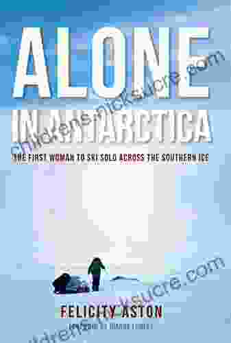 Alone in Antarctica: The First Woman To Ski Solo Across The Southern Ice