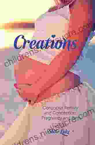 Creations: Conscious Fertility And Conception Pregnancy And Birth