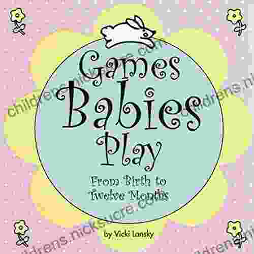 Games Babies Play: From Birth to Twelve Months (Lansky Vicki)