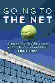 Going To The Net: Winning The Psychological Game Of Tennis (And Life)