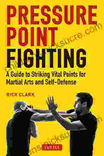 Pressure Point Fighting: A Guide To The Secret Heart Of Asian Martial Arts