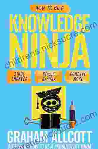 How to be a Study Ninja: Study smarter Focus better Achieve more (Productivity Ninja)