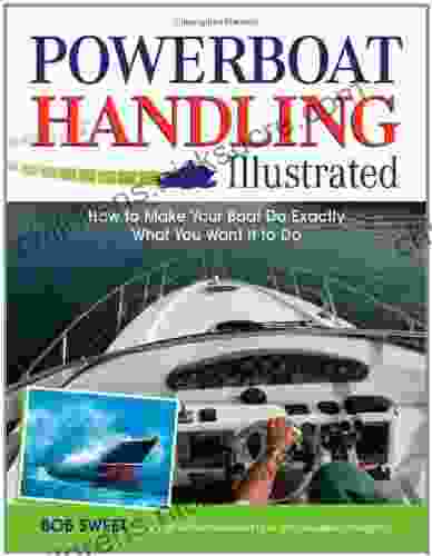 Powerboat Handling Illustrated: How to Make Your Boat Do Exactly What You Want It to Do