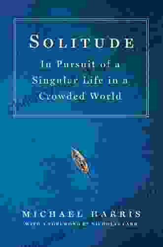 Solitude: In Pursuit Of A Singular Life In A Crowded World