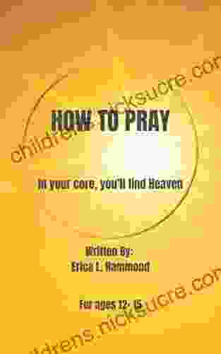 HOW TO PRAY: In Your Core You Ll Find Heaven