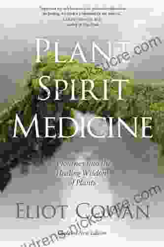 Plant Spirit Medicine: A Journey Into The Healing Wisdom Of Plants