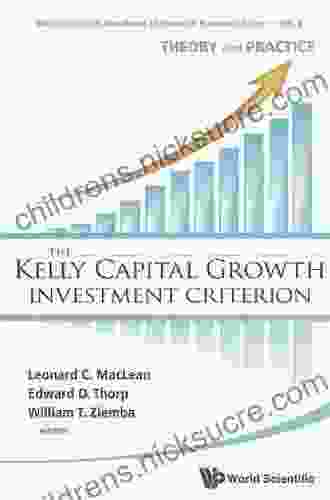 Kelly Capital Growth Investment Criterion The: Theory And Practice (World Scientific Handbook In Financial Economics 3)