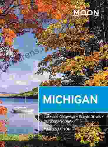 Moon Michigan: Lakeside Getaways Scenic Drives Outdoor Recreation (Travel Guide)