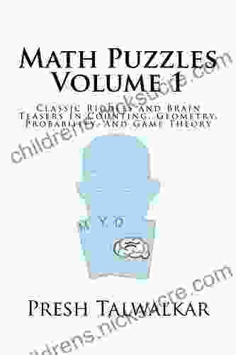 Math Puzzles Volume 1: Classic Riddles And Brain Teasers In Counting Geometry Probability And Game Theory