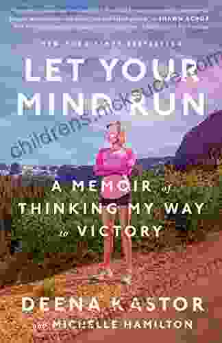 Let Your Mind Run: A Memoir Of Thinking My Way To Victory