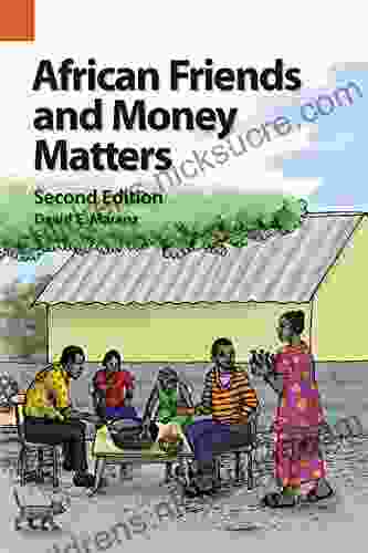 African Friends And Money Matters Second Edition: Observations From Africa (Publications In Ethnography 43)