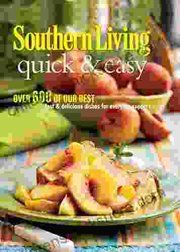 Southern Living Quick Easy: Over 600 Of Our Best Fast Delicious Dishes For Everyday Suppers