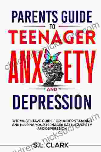 PARENTS GUIDE TO TEENAGER ANXIETY AND DEPRESSION: THE MUST HAVE GUIDE FOR UNDERSTANDING AND HELPING YOUR TEENAGER BATTLE ANXIETY AND DEPRESSION (Parents And Teenager Support Series)