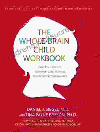 The Whole Brain Child Workbook: Practical Exercises Worksheets and Activitis to Nurture Developing Minds