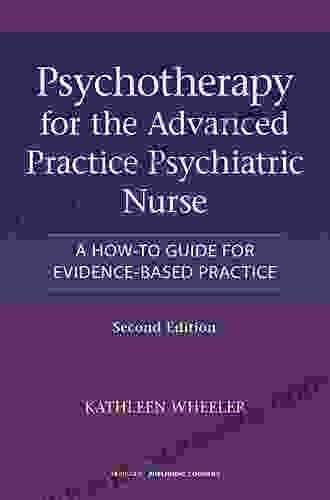 Psychotherapy For The Advanced Practice Psychiatric Nurse: A How To Guide For Evidence Based Practice