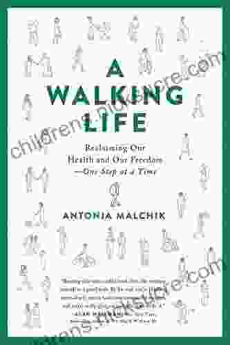 A Walking Life: Reclaiming Our Health And Our Freedom One Step At A Time