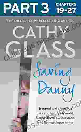Saving Danny: Part 3 Of 3 Cathy Glass