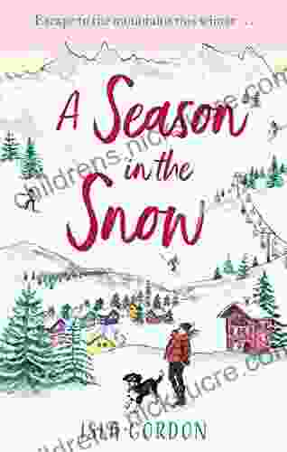 A Season In The Snow: Escape To The Mountains And Cuddle Up With The Perfect Winter Read