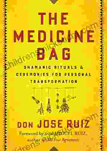 The Medicine Bag: Shamanic Rituals Ceremonies For Personal Transformation