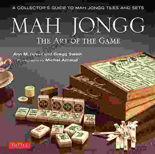 Mah Jongg: The Art of the Game: A Collector s Guide to Mah Jongg Tiles and Sets