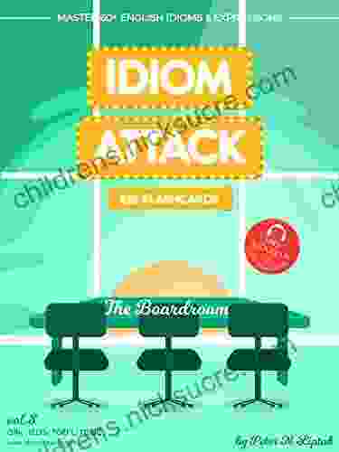 Idiom Attack 2: The Boardroom ESL Flashcards for Doing Business vol 8: ~ Setting Up Shop Turning Rags to Riches Master 60+ English Idioms Expressions ESL Flashcards for Doing Business 3)