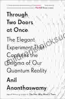 Through Two Doors At Once: The Elegant Experiment That Captures The Enigma Of Our Quantum Reality