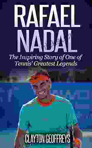 Rafael Nadal: The Inspiring Story of One of Tennis Greatest Legends (Tennis Biography Books)