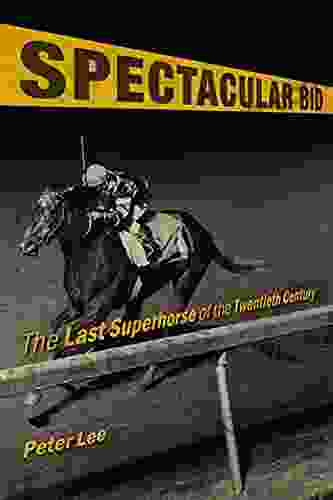 Spectacular Bid: The Last Superhorse of the Twentieth Century (Horses in History)