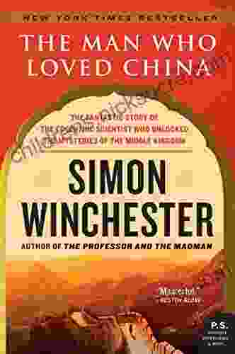 The Man Who Loved China: The Fantastic Story Of The Eccentric Scientist Who Unlocked The Mysteries Of The Middle Kingdom (P S )