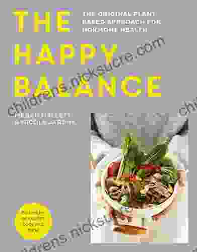 The Happy Balance: The Original Plant Based Approach For Hormone Health 60 Recipes To Nourish Body And Mind