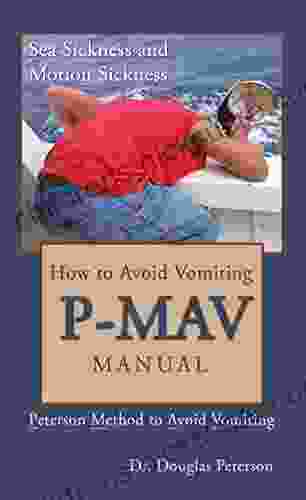 How to Avoid Vomiting: P MAV Manual: Peterson Method to Avoid Vomiting (Sea Sickness and Motion Sickness 5)