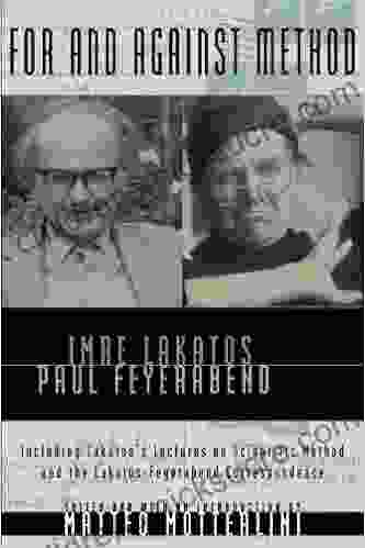 For and Against Method: Including Lakatos s Lectures on Scientific Method and the Lakatos Feyerabend Correspondence