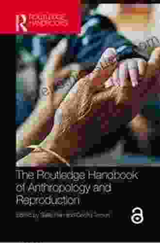 The Routledge Handbook of Anthropology and Reproduction (Routledge Anthropology Handbooks)