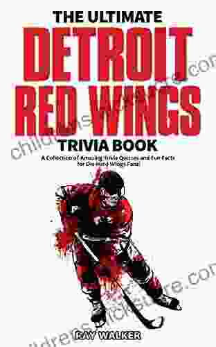 The Ultimate Detroit Red Wings Trivia Book: A Collection of Amazing Trivia Quizzes and Fun Facts for Die Hard Wings Fans