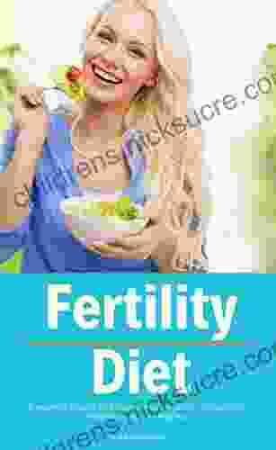 Fertility Diet: A Beginner S Step By Step Guide To Increase Fertility Through Diet: Includes Recipes And A Meal Plan