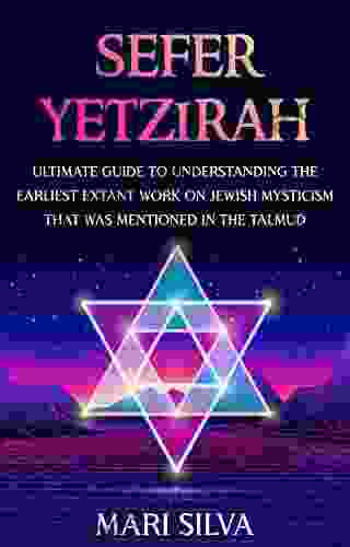 Sefer Yetzirah: Ultimate Guide To Understanding The Earliest Extant Work On Jewish Mysticism That Was Mentioned In The Talmud (Jewish Spirituality)